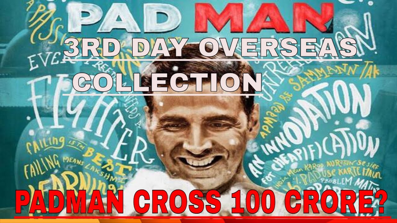 PADMAN 3RD DAY OVERSEAS AND INDIA S COLLECTION PADMAN CROSSED 100 PADMAN 3RD DAY OVERSEAS AND INDIA S COLLECTION PADMAN CROSSED 100