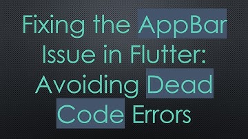 Fixing the AppBar Issue in Flutter: Avoiding Dead Code Errors