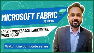 Microsoft Fabric: Various Components| Microsoft Fabric Create Workspace, Lakehouse, Warehouse