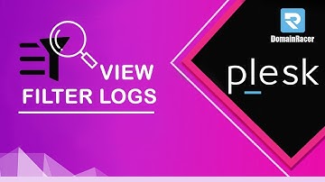 How To View And Filter Logs In Plesk ?? : DomainRacer