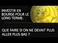 Investir en bourse pour le long terme: comment acheter si on ne devait plus redescendre?