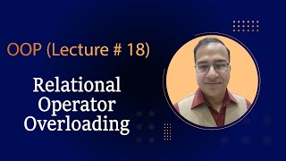 Lecture # 18 - Relational Operator Overloading - Object Oriented Programming using C++ [Urdu/Hindi]