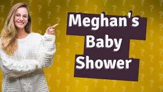 Who threw Meghan Markle's baby shower?