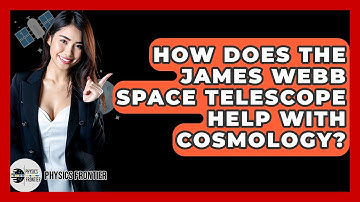 How Does The James Webb Space Telescope Help With Cosmology? - Physics Frontier