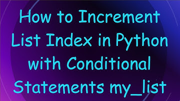 How to Increment List Index in Python with Conditional Statements my_list