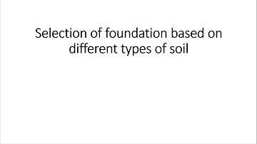 Selection of Type of Foundation based on different types of soils
