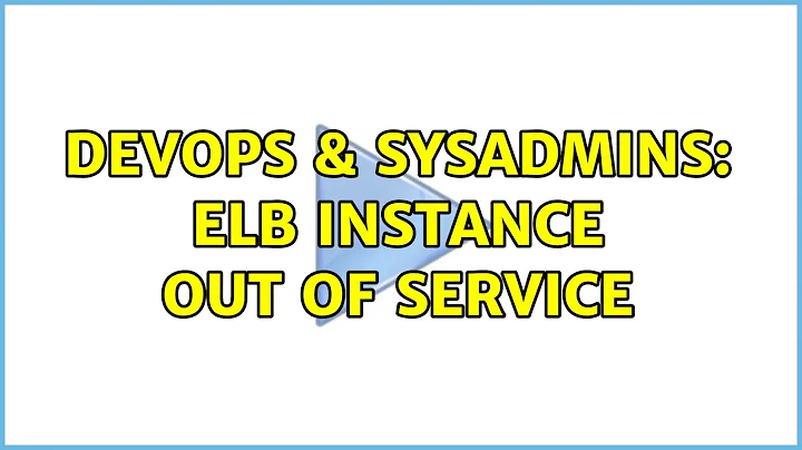 DevOps & SysAdmins: ELB Instance Out of service