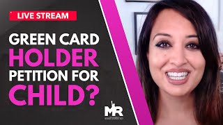 Can a Green Card Holder Petition For A Child?