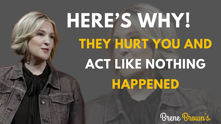 They Hurt You and Act Like Nothing Happened – Here’s Why! -- BRENE BROWN
