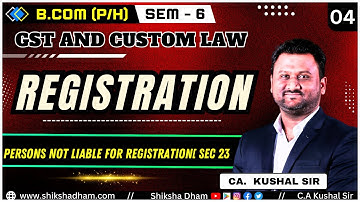 GST and custom law I part - 4 I REGISTRATION I B.COM I B.COM (HONS) I  By CA KUSHAL SIR