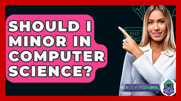 Should I Minor In Computer Science? - Next LVL Programming