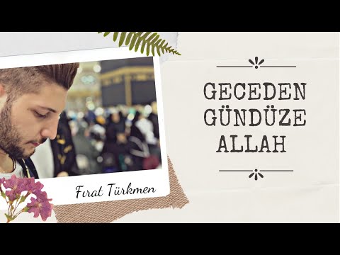 İdrakte Yol Açmış Geceden Gündüze Allah & Fırat Türkmen