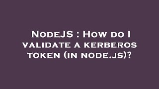 NodeJS : How do I validate a kerberos token (in node.js)