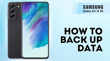 How to Back Up Data on Samsung S21 FE 5G