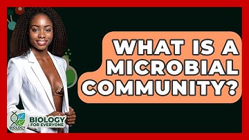 What Is A Microbial Community? - Biology For Everyone
