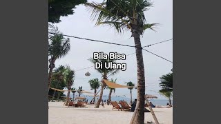 Bila Bisa Di Ulang