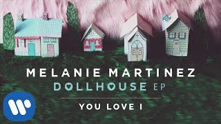 Melanie Martinez - You Love I (Official Audio)