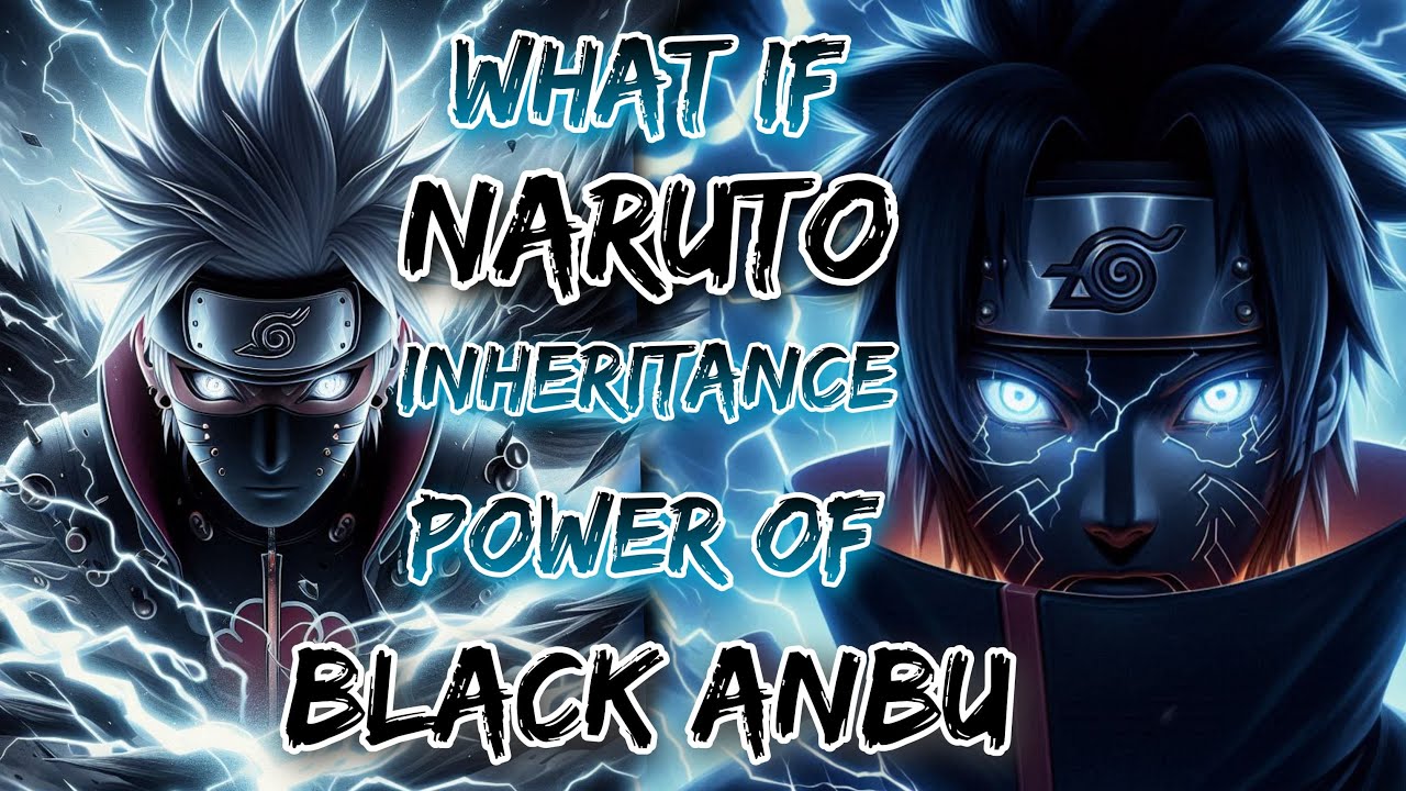 What If Naruto Inheritance The Power Of Black ANBU