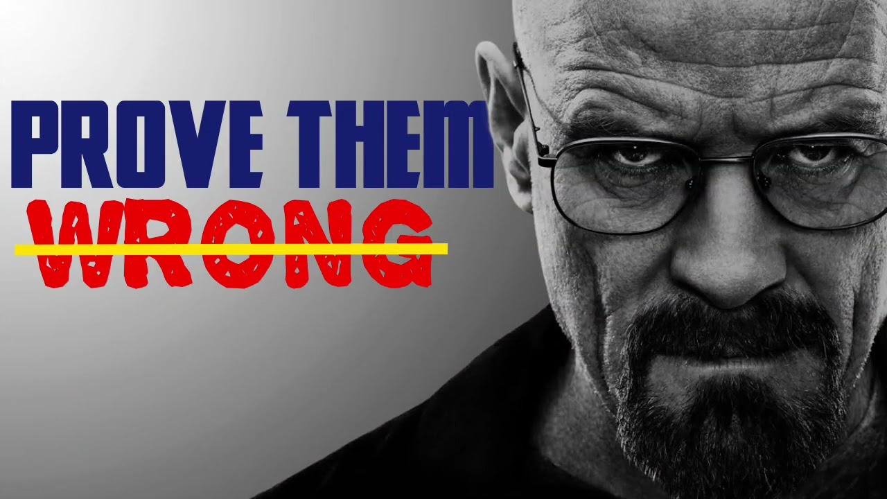 Prove them wrong 