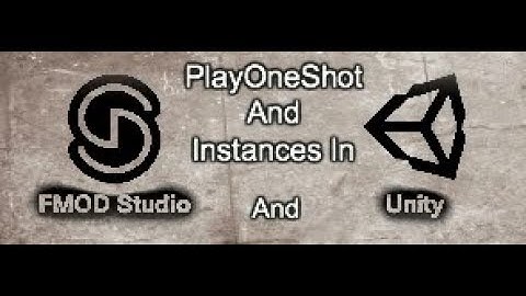 FMOD & Unity | Using PlayOneShot And Instances