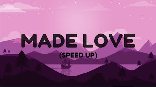 MADE LOVE (SPEED UP)