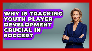 Why Is Tracking Youth Player Development Crucial In Soccer? - Soccer Stats Vault