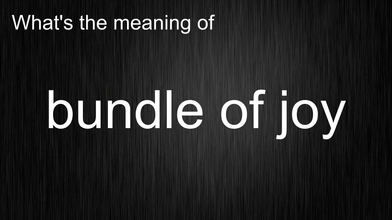 What's the meaning of "bundle of joy", How to pronounce bundle of joy