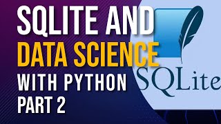 SQLITE AND DATA SCIENCE WITH PYTHON PART 2