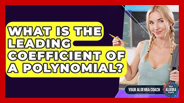 What Is The Leading Coefficient Of A Polynomial? - Your Algebra Coach