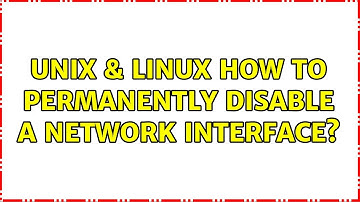 Unix & Linux: How to permanently disable a network interface? (3 Solutions!!)