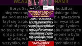 BORYS SZYC I JEGO NOWE ŻYCIE! HISTORIA NADZIEI DLA KAŻDEGO, KTO WALCZY Z WŁASNYMI DEMONAMI!