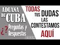 🤔 ADUANA DE CUBA ► Preguntas y Respuestas ACTUALIZADO 2019