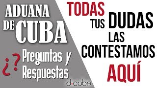 ? ADUANA DE CUBA ► Preguntas y Respuestas ACTUALIZADO 2019