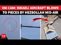 CHILLING VIDEO: Hezbollah OBLITERATES Israel’s ‘STAR WEAPON’, Aircraft Shredded Mid-Air | Watch