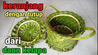 membuat keranjang dengan tutup dari daun kelapa⁉️how to make basket with cover from coconut leaf