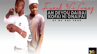 FANAK 3G GANG _AN DEYOU DAIRAI KOFAI NI GNAIFAI PROD BY MC ONE  (2020)