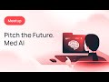 Pitch the Future. Med AI