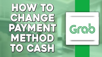 How To Change Grab Payment Method To Cash (Quick & Easy)