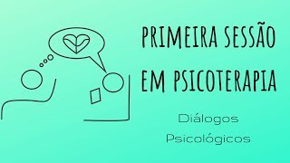 Processo Psicoterapêutico: primeira sessão