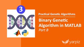 Binary Genetic Algorithm in MATLAB - Part B - Practical Genetic Algorithms Series
