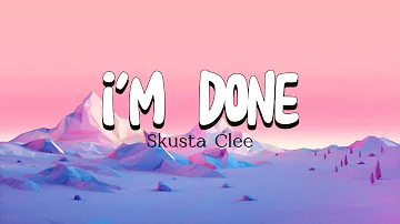 I'M DONE - Skusta Clee (lyrics video)