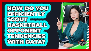 How Do You Efficiently Scout Basketball Opponent Tendencies With Data? - Basketball Stats Central