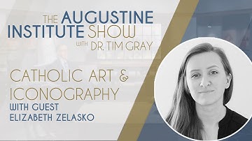 Elizabeth Zelasko on Catholic Iconography | The Augustine Institute Show with Dr. Tim Gray