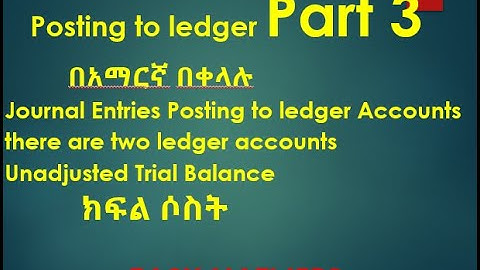 Accounting for beginner part Three በአማርኛ በቀላሉ  Posting to ledger Accounts