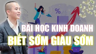 Bài học kinh doanh đắt giá: Biết sớm ẮT GIÀU SỚM | Master Anh Đức