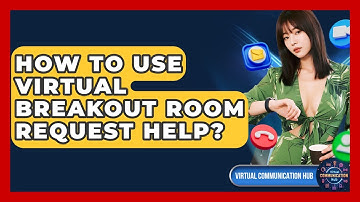 How To Use Virtual Breakout Room Request Help? - Virtual Communication Hub
