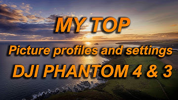 Top picture profiles and settings for DJI Phantom 4 and 3