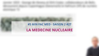 5 FAC MED - SAISON 2 - 27 - LA MÉDECINE NUCLÉAIRE