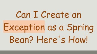 Can I Create an Exception as a Spring Bean? Here's How! screenshot 3