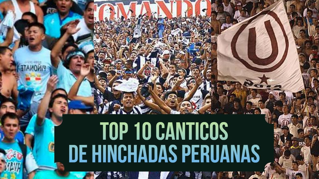 TOP 10 CANCIONES DE HINCHADAS PERUANAS (+ LETRA SUBTITULOS) | FÚTBOL ...